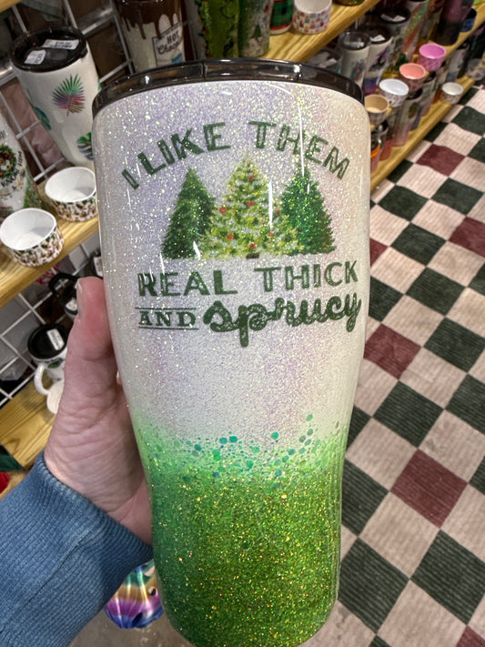 30 oz Thick and Sprucy